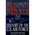 Beyond the Wild Blue: A History of the U.S. Air Force, 1947-1997 - Paperback