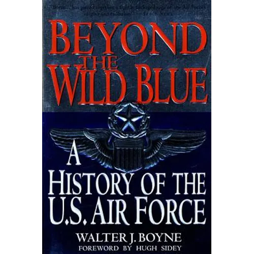 Beyond the Wild Blue: A History of the U.S. Air Force, 1947-1997 - Paperback