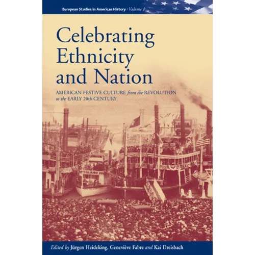 Celebrating Ethnicity and Nation: American Festive Culture from the Revolution to the Early 20th Century