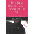 The Best Rabbit Care Handbook Ever: For the Indoor Rabbit - Paperback