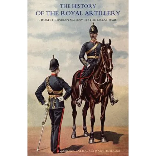 History of the Royal Artillery from the Indian Mutiny to the Great War: Volume II 1899-1914
