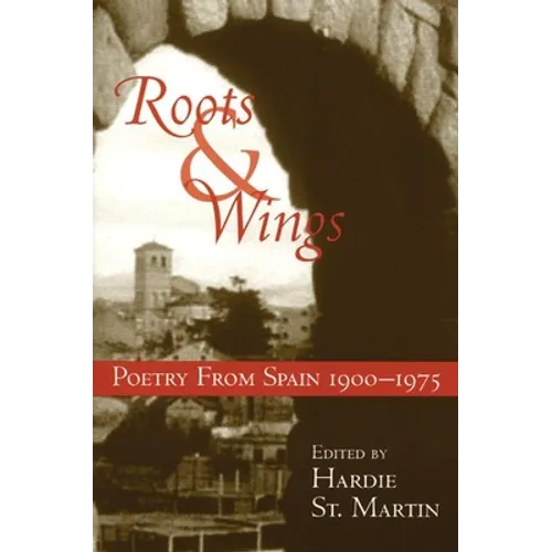 Roots & Wings: Poetry from Spain 1900-1975 - Paperback