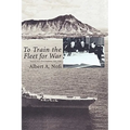 To Train the Fleet for War: The U.S. Navy Fleet Problems, 1923-1940