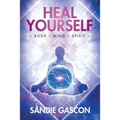 Heal Yourself: Body Mind Spirit - Paperback