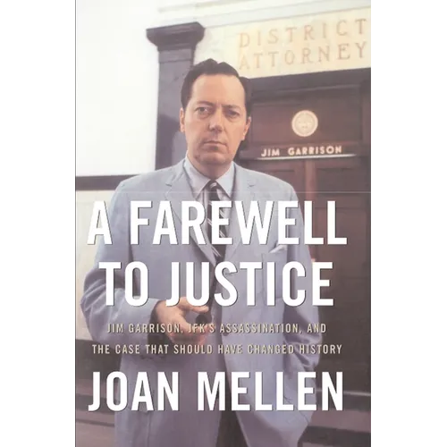 A Farewell to Justice: Jim Garrison, Jfk's Assassination, and the Case That Should Have Changed History