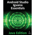 Android Studio Iguana Essentials - Java Edition: Developing Android Apps Using Android Studio 2023.2.1 and Java - Paperback