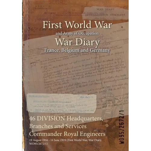 46 DIVISION Headquarters, Branches and Services Commander Royal Engineers: 19 August 1916 - 14 June 1919 (First World War, War Diary, WO95/2672/1)