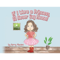 If I Were a Princess, I'd Never Say Please! - Paperback