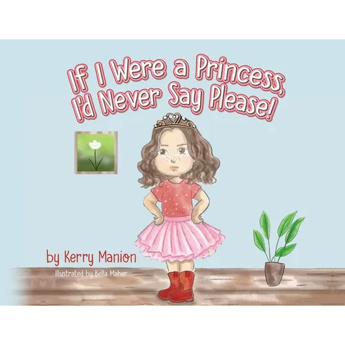 If I Were a Princess, I'd Never Say Please! - Paperback