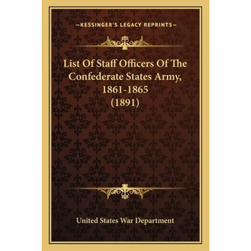 List Of Staff Officers Of The Confederate States Army, 1861-1865 (1891)