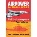Airpower in Small Wars: Fighting Insurgents and Terrorists