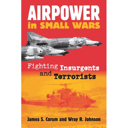 Airpower in Small Wars: Fighting Insurgents and Terrorists
