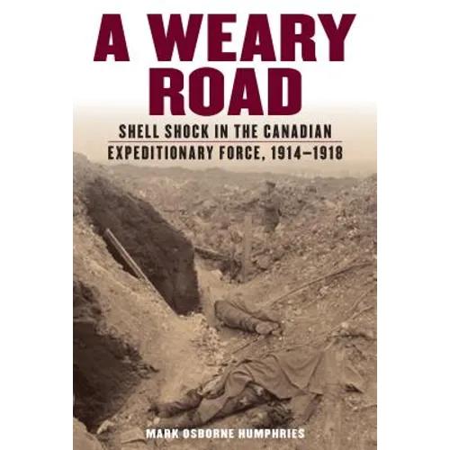A Weary Road: Shell Shock in the Canadian Expeditionary Force, 1914-1918