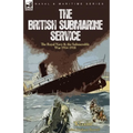 The British Submarine Service: the Royal Navy & the Submersible War 1914-1918