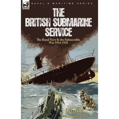 The British Submarine Service: the Royal Navy & the Submersible War 1914-1918