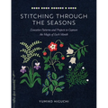 Stitching Through the Seasons: Evocative Patterns and Projects to Capture the Magic of Each Month - Paperback