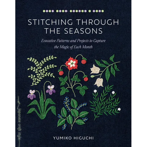 Stitching Through the Seasons: Evocative Patterns and Projects to Capture the Magic of Each Month - Paperback