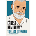 Ernest Hemingway: The Last Interview: And Other Conversations - Paperback