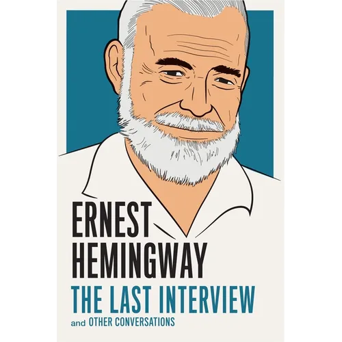 Ernest Hemingway: The Last Interview: And Other Conversations - Paperback