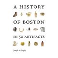 A History of Boston in 50 Artifacts - Paperback