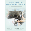 Telling Is Not Teaching: The Flight Instructor's Handbook - Paperback