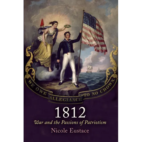 1812: War and the Passions of Patriotism