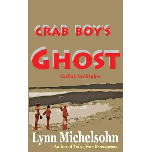 Crab Boy's Ghost: Gullah Folktales from Murrells Inlet's Brookgreen Gardens in the South Carolina Lowcountry