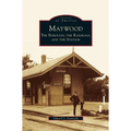 Maywood: The Borough, the Railroad, and the Station