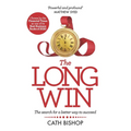 The Long Win - 1st Edition: The Search for a Better Way to Succeed - Hardcover