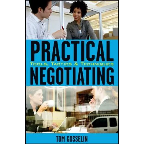 Practical Negotiating: Tools, Tactics, & Techniques - Hardcover