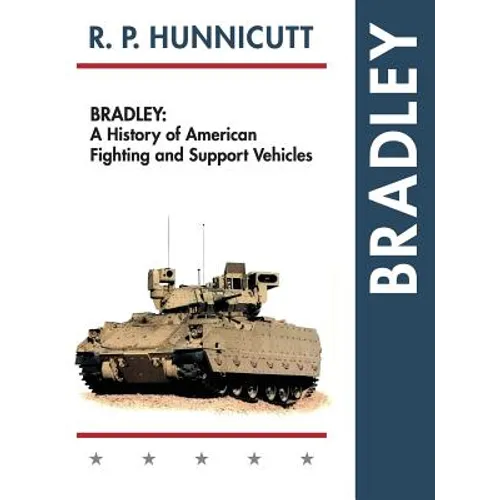 Bradley: A History of American Fighting and Support Vehicles