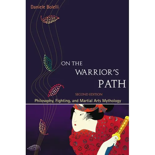 On the Warrior's Path, Second Edition: Philosophy, Fighting, and Martial Arts Mythology - Paperback