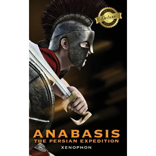 Anabasis: The Persian Expedition (Annotated) (Deluxe Library Edition)