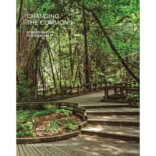 Changing the Commons: Stories about Placemaking - Paperback