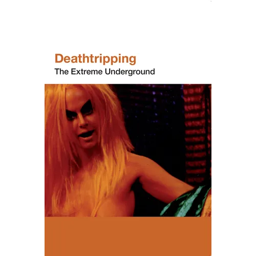 Deathtripping: The Extreme Underground - Paperback