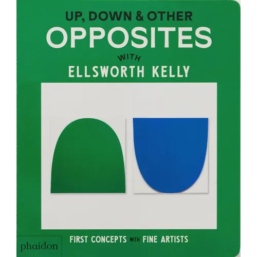 Up, Down & Other Opposites: With Ellsworth Kelly - Board Book
