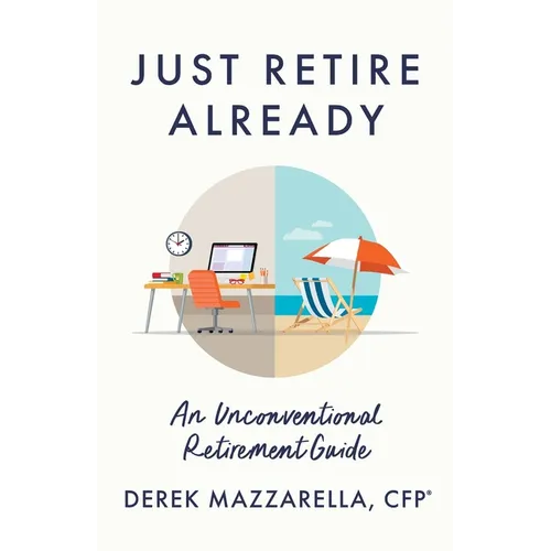 Just Retire Already: An Unconventional Retirement Guide - Paperback