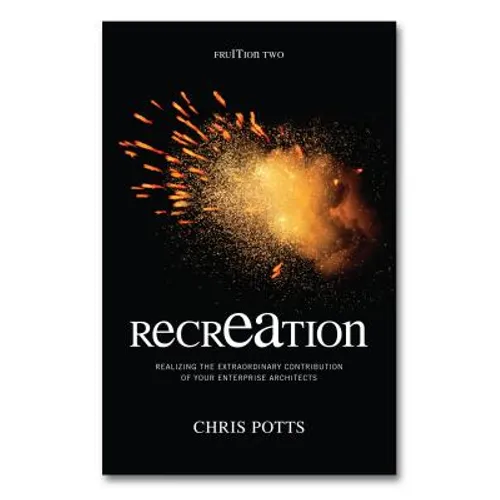 recrEAtion: Realizing the Extraordinary Contribution of Your Enterprise Architects - Paperback