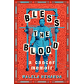 Bless the Blood: A Cancer Memoir - Paperback