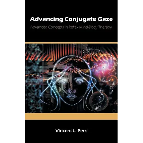 Advancing Conjugate Gaze: Advanced Concepts in Reflex Mind-Body Therapy - Paperback