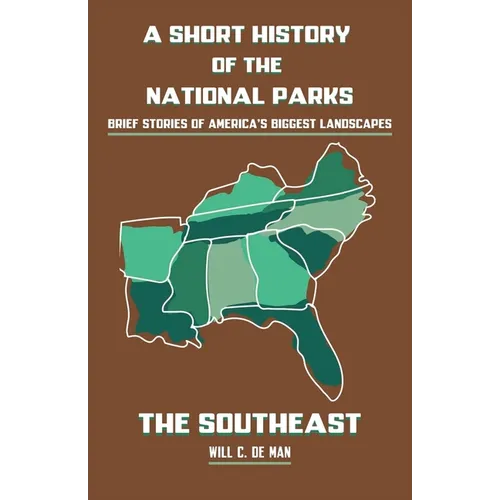 A Short History of the National Parks: Brief Stories of America's Biggest Landscapes