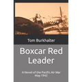 Boxcar Red Leader: A Novel of the Pacific Air War May 1942