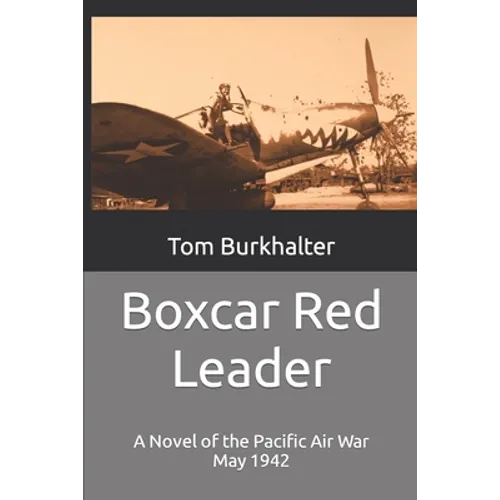 Boxcar Red Leader: A Novel of the Pacific Air War May 1942