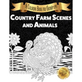 Country Farm Scenes and Animals: A Coloring Book for Grown-ups - Paperback