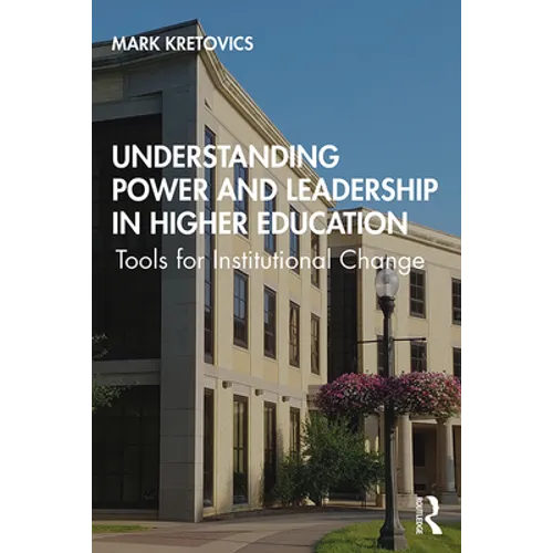 Understanding Power and Leadership in Higher Education: Tools for Institutional Change - Paperback