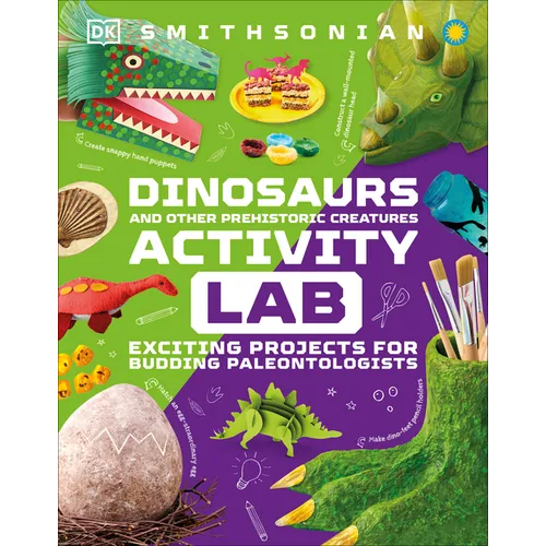 Dinosaur and Other Prehistoric Creatures Activity Lab: Exciting Projects for Exploring the Prehistoric World - Hardcover