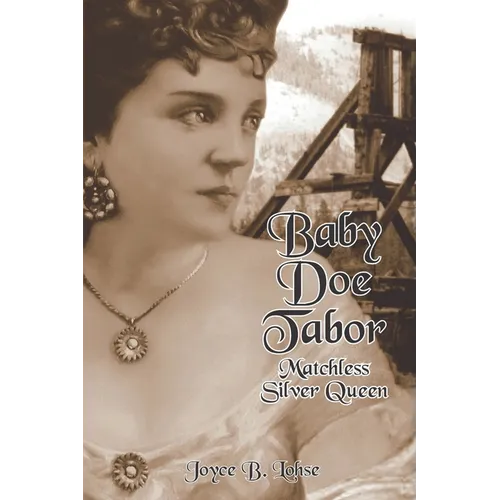 Baby Doe Tabor: Matchless Silver Queen