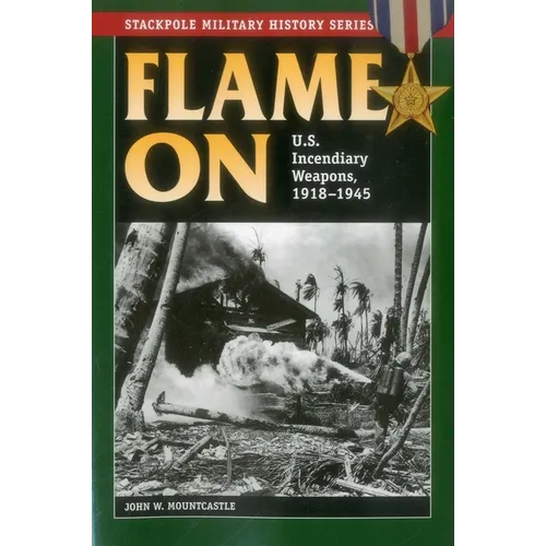 Flame On: U.S. Incendiary Weapons, 1918-1945