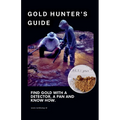The Gold Hunter's Guide: Strategies for Success with Detectors, Pans, and In-Depth Knowledge