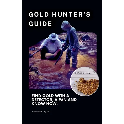The Gold Hunter's Guide: Strategies for Success with Detectors, Pans, and In-Depth Knowledge